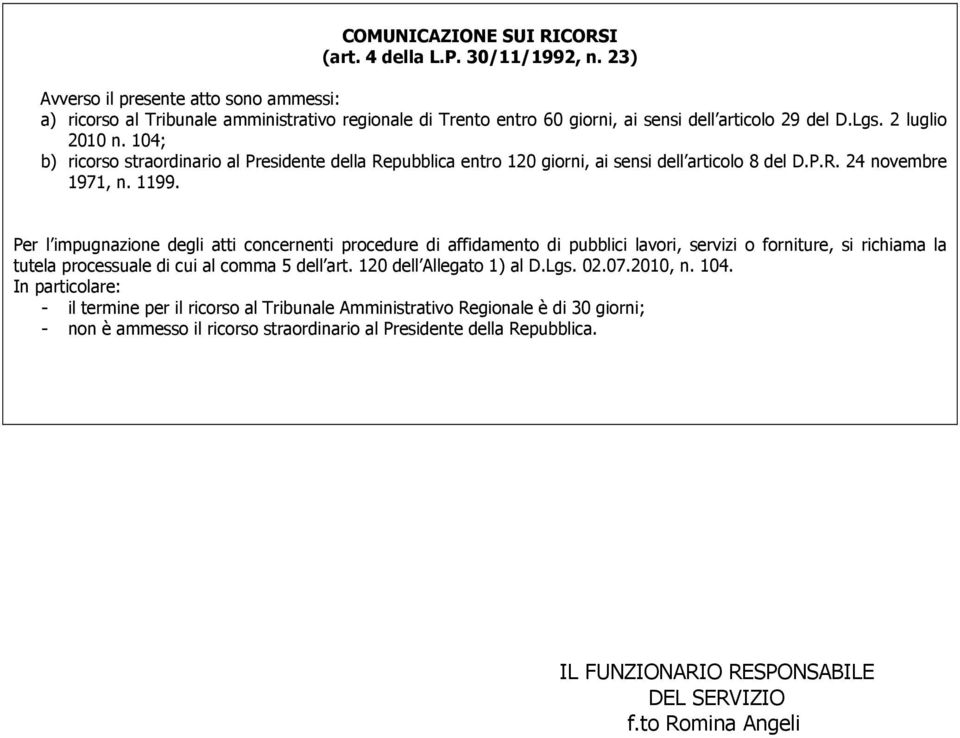 104; b) ricorso straordinario al Presidente della Repubblica entro 120 giorni, ai sensi dell articolo 8 del D.P.R. 24 novembre 1971, n. 1199.