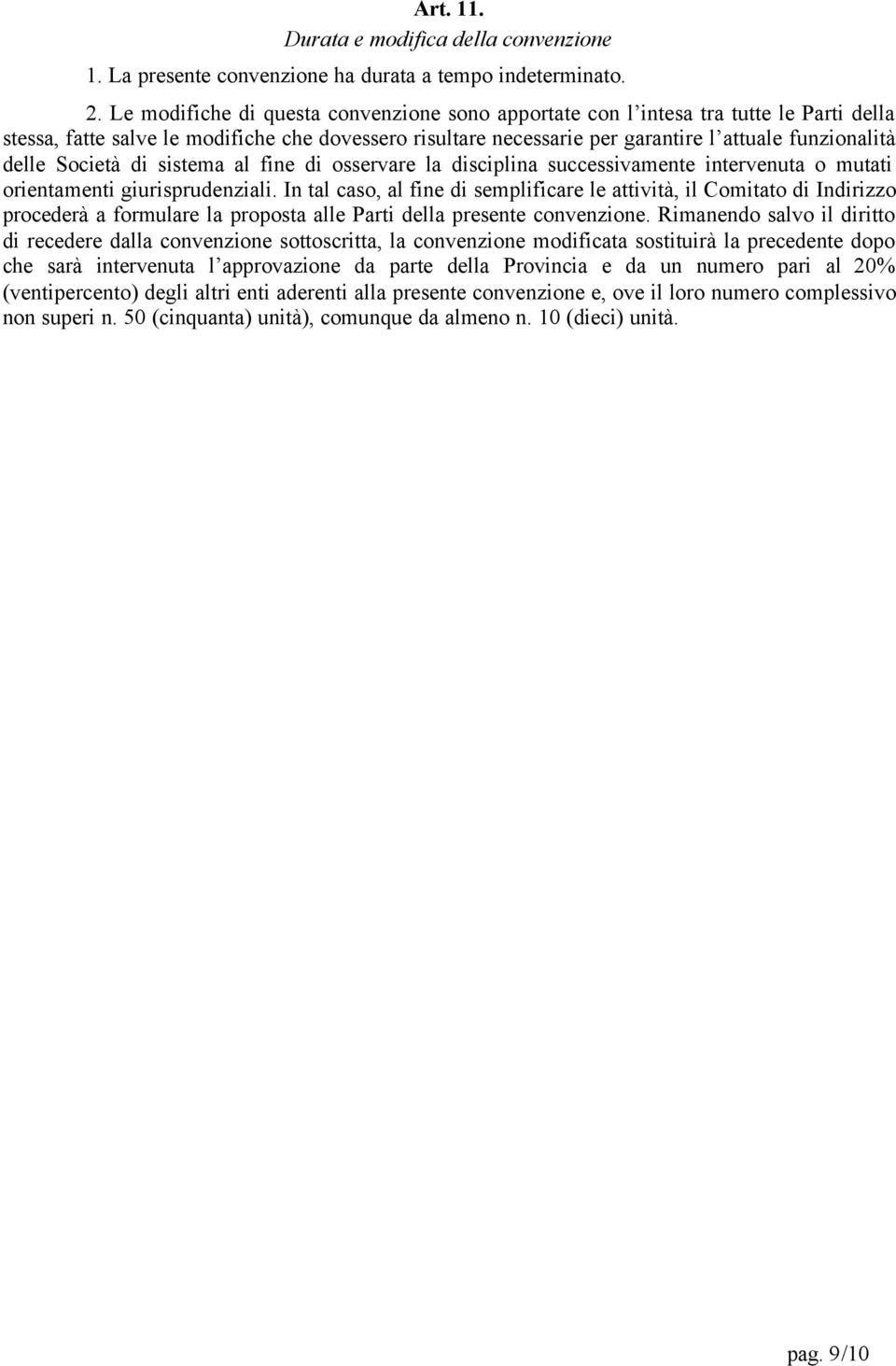 Società di sistema al fine di osservare la disciplina successivamente intervenuta o mutati orientamenti giurisprudenziali.