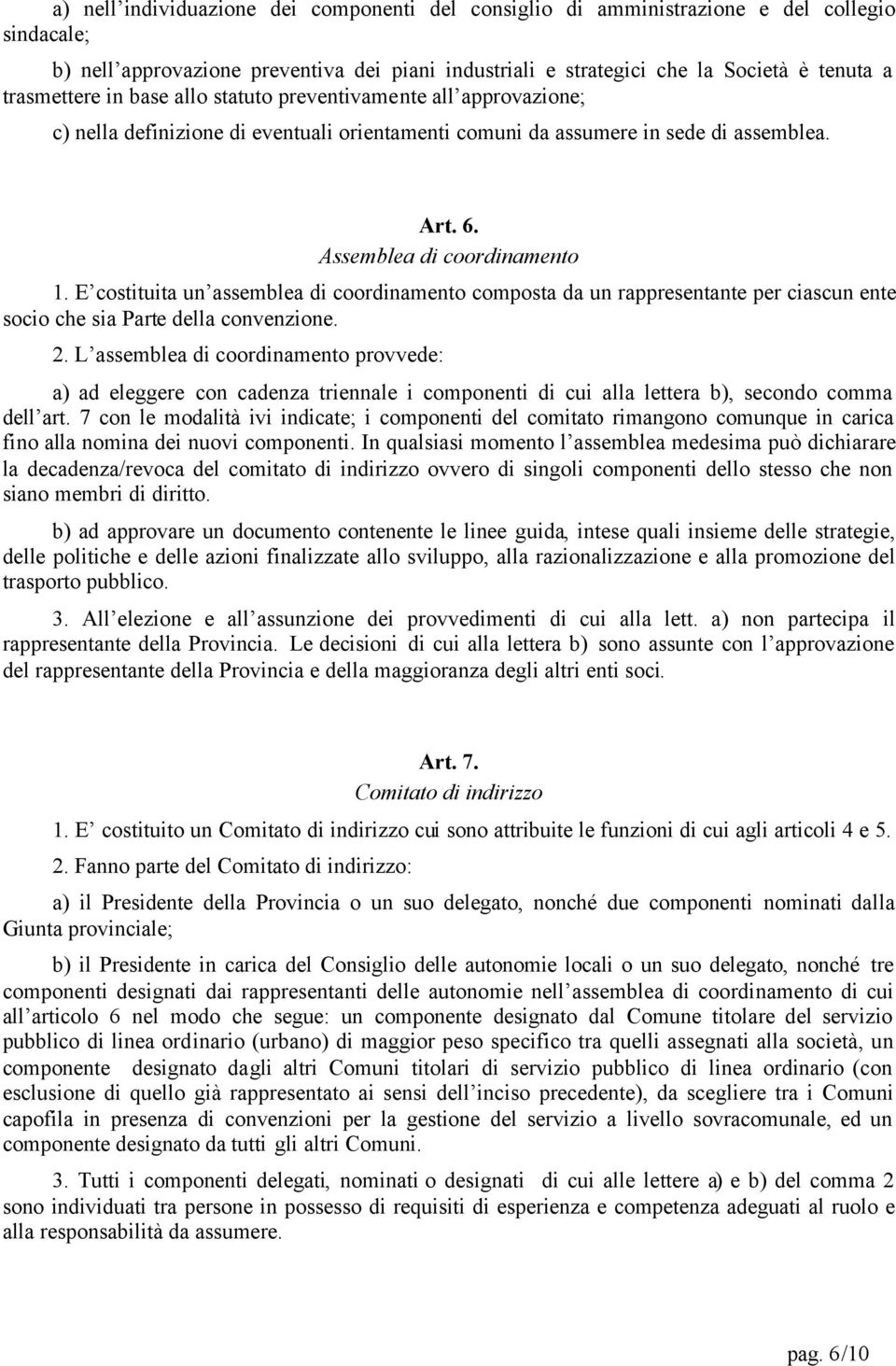 E costituita un assemblea di coordinamento composta da un rappresentante per ciascun ente socio che sia Parte della convenzione. 2.