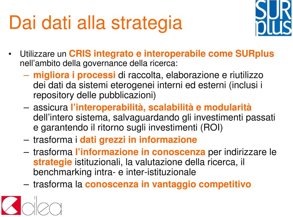 sistema, salvaguardando gli investimenti passati e garantendo il ritorno sugli investimenti (ROI) trasforma i dati grezzi in informazione trasforma l informazione in