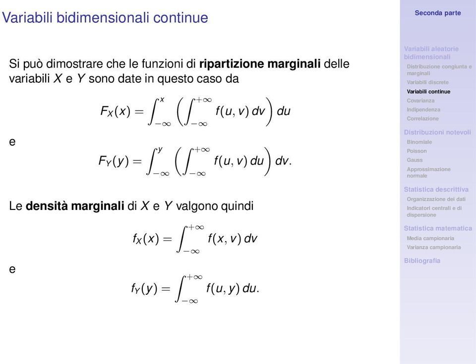 + ) F X (x) = f(u, v) dv du e F Y (y) = y ( + Le densità di X e Y