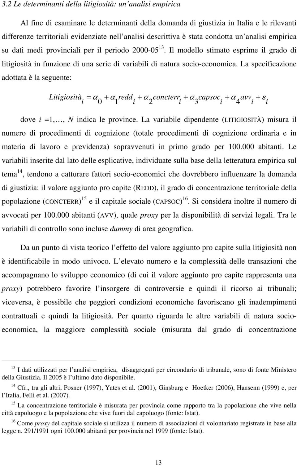 Il modello stimato esprime il grado di litigiosità in funzione di una serie di variabili di natura socio-economica.