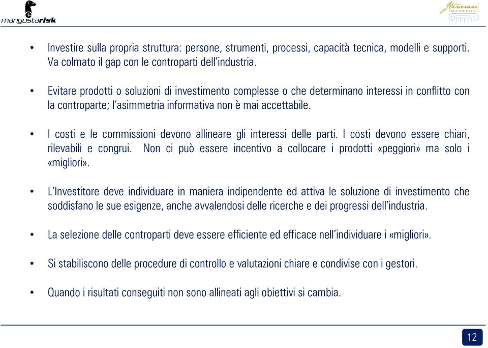 I costi e le commissioni devono allineare gli interessi delle parti. I costi devono essere chiari, rilevabili e congrui.