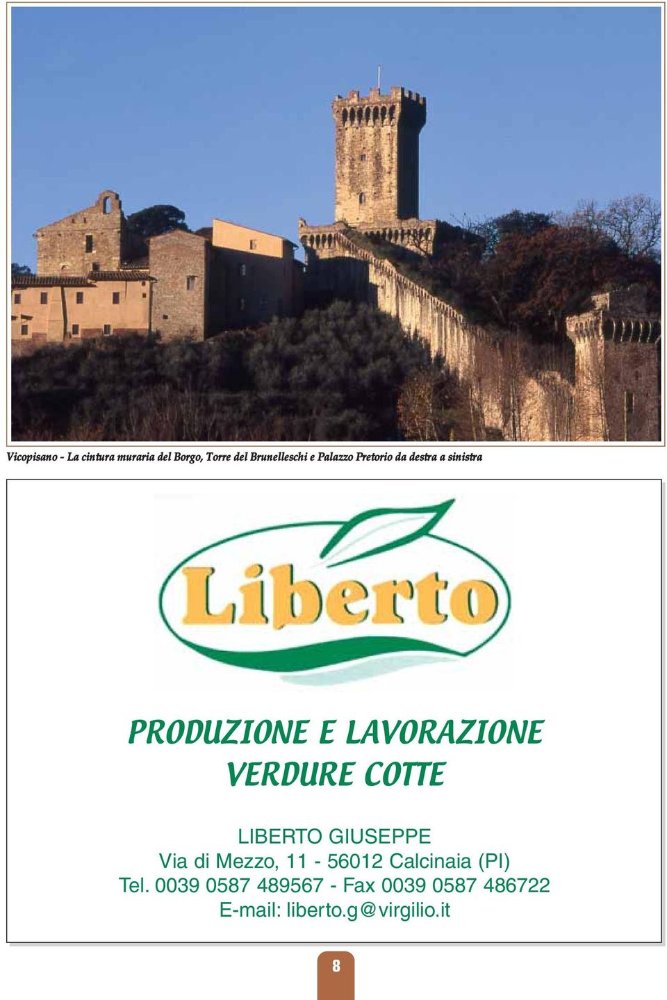 VERDURE COTTE LIBERTO GIUSEPPE Via di Mezzo, 11-56012 Calcinaia (PI)