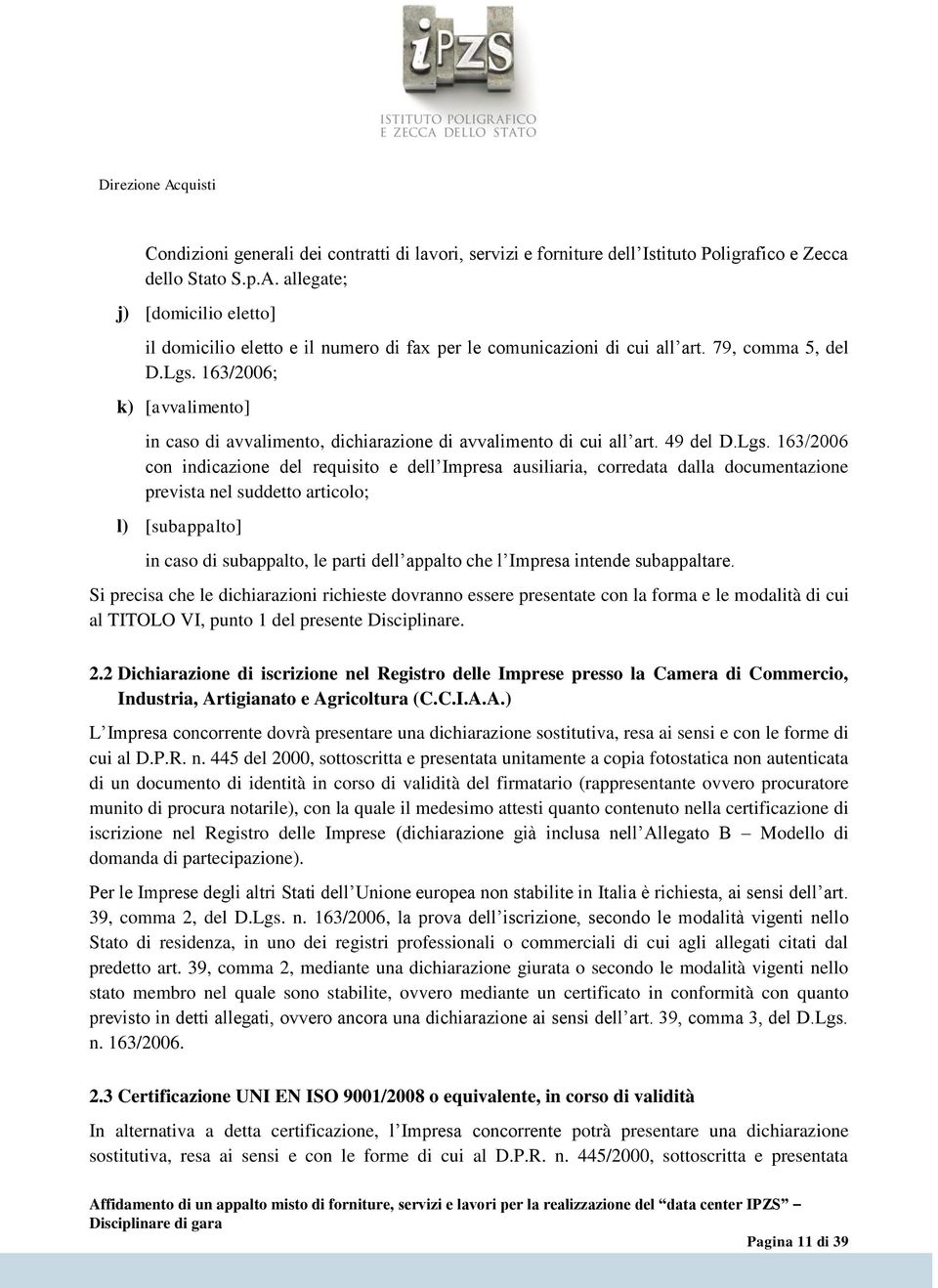 163/2006; k) [avvalimento] in caso di avvalimento, dichiarazione di avvalimento di cui all art. 49 del D.Lgs.