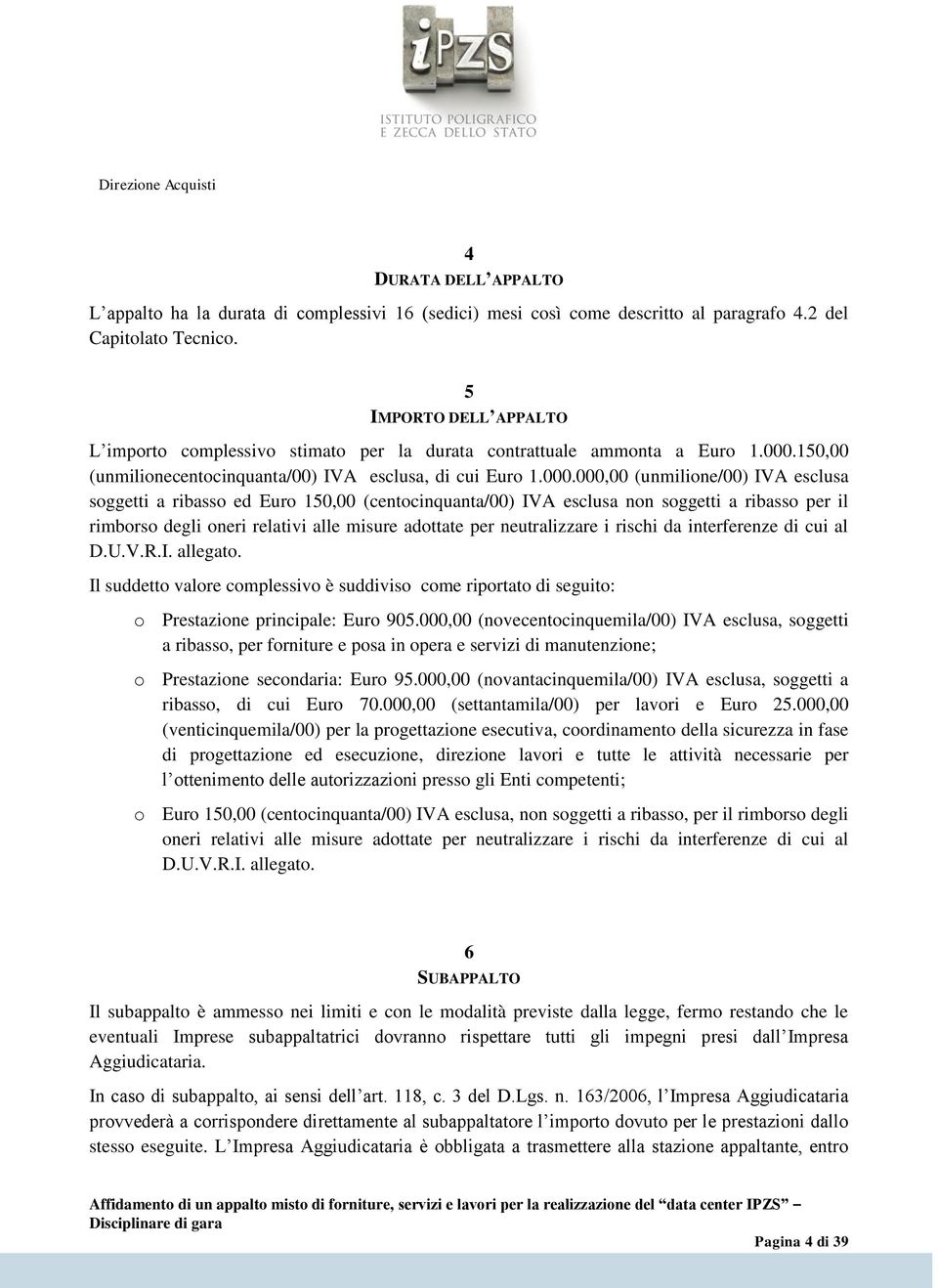 150,00 (unmilionecentocinquanta/00) IVA esclusa, di cui Euro 1.000.