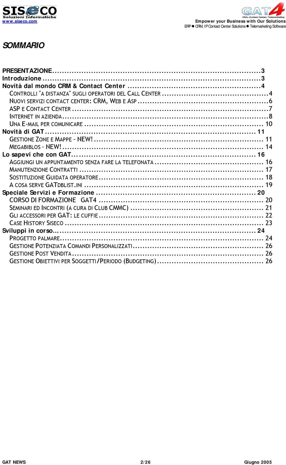 .. 16 AGGIUNGI UN APPUNTAMENTO SENZA FARE LA TELEFONATA... 16 MANUTENZIONE CONTRATTI... 17 SOSTITUZIONE GUIDATA OPERATORE... 18 A COSA SERVE GATDBLIST.INI... 19 Speciale Servizi e Formazione.