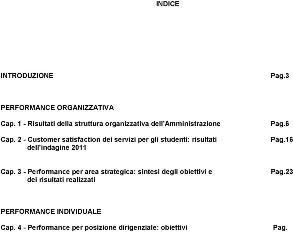 2 - Customer satisfaction dei servizi per gli studenti: risultati dell indagine 2011 Pag.6 Pag.16 Cap.