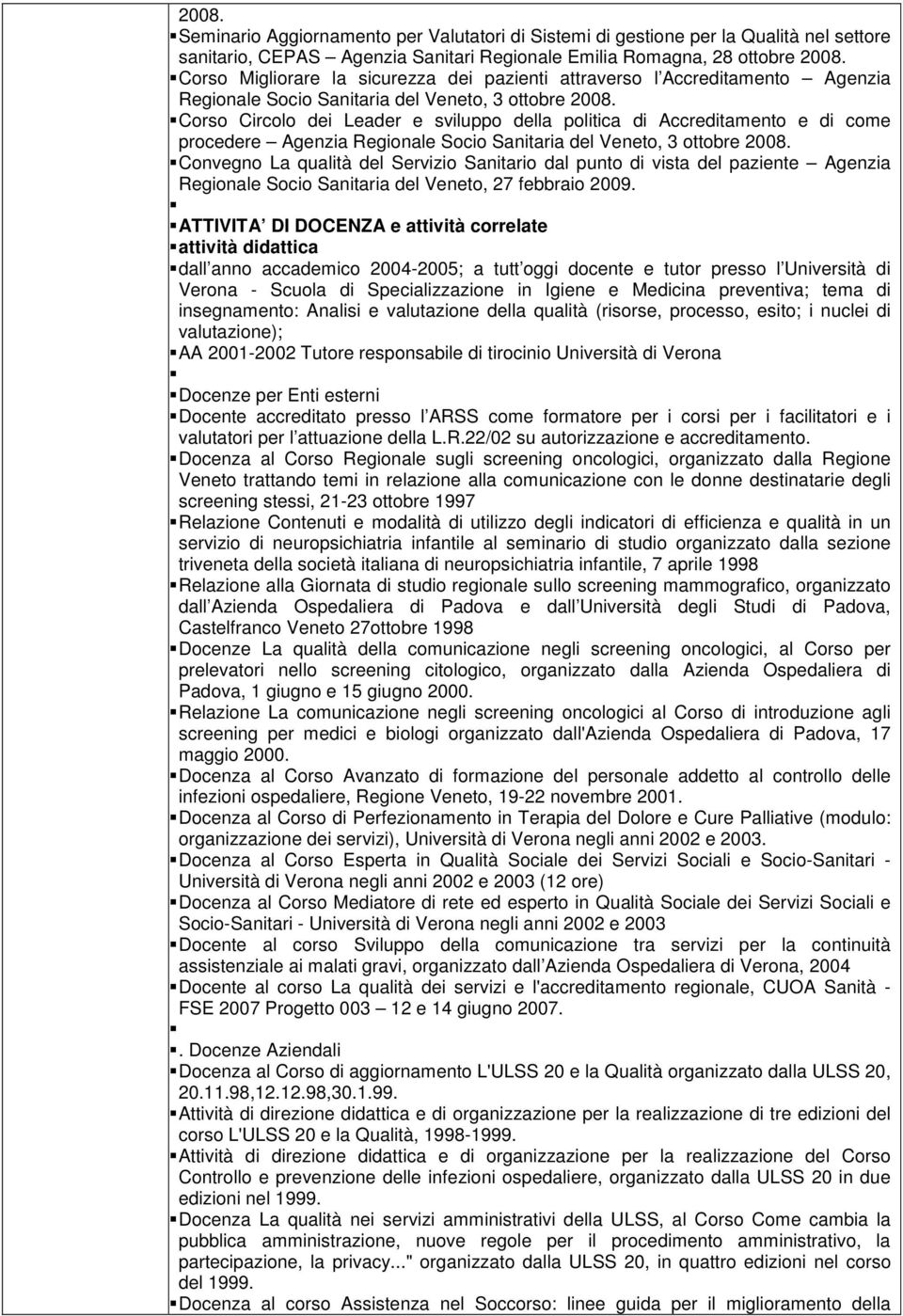 Corso Circolo dei Leader e sviluppo della politica di Accreditamento e di come procedere Agenzia Regionale Socio Sanitaria del Veneto, 3 ottobre 2008.