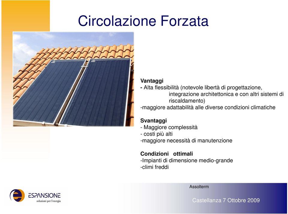 diverse condizioni climatiche Svantaggi - Maggiore complessità - costi più alti -maggiore