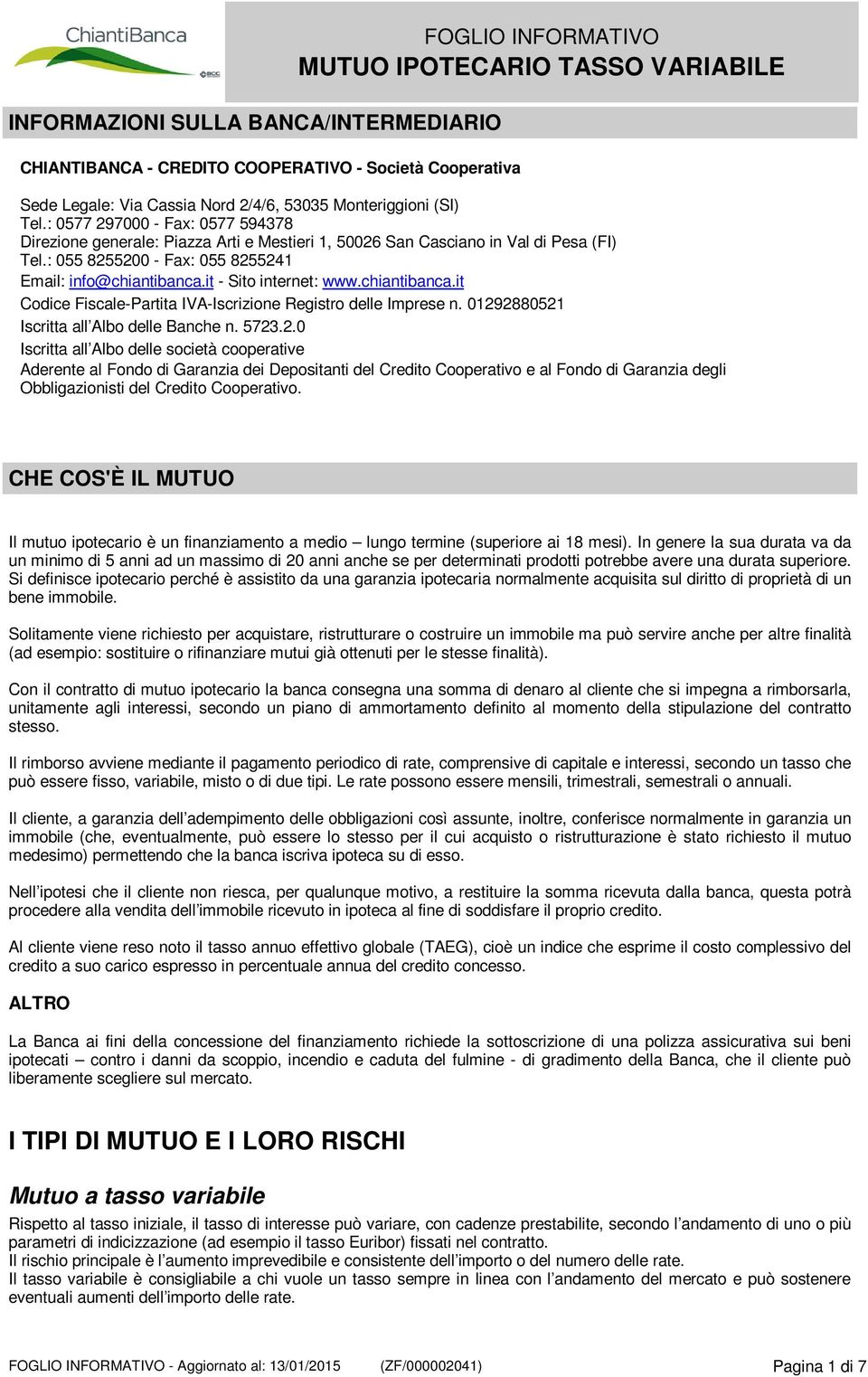 it - Sito internet: www.chiantibanca.it Codice Fiscale-Partita IVA-Iscrizione Registro delle Imprese n. 0129