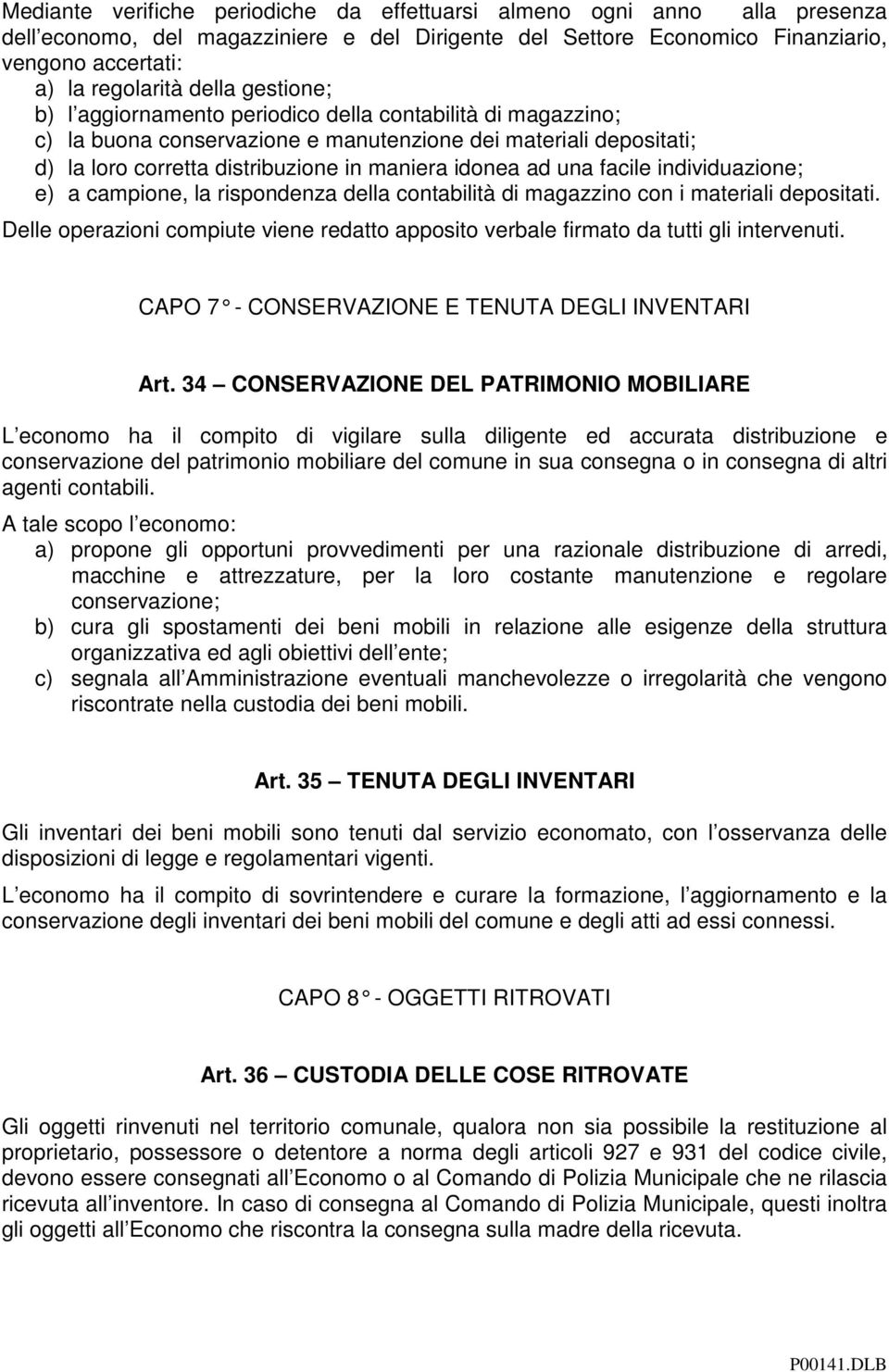 facile individuazione; e) a campione, la rispondenza della contabilità di magazzino con i materiali depositati.