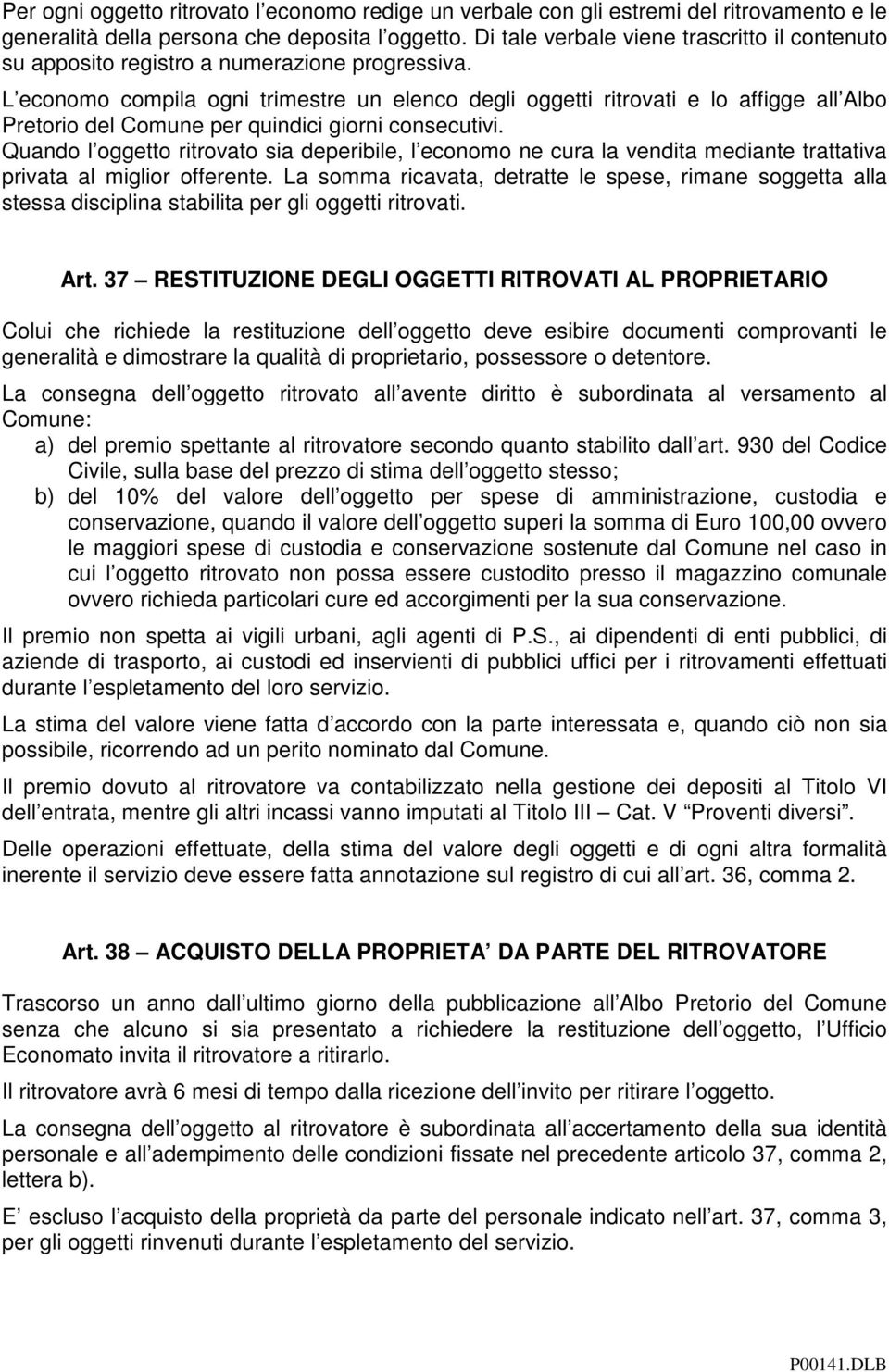 L economo compila ogni trimestre un elenco degli oggetti ritrovati e lo affigge all Albo Pretorio del Comune per quindici giorni consecutivi.