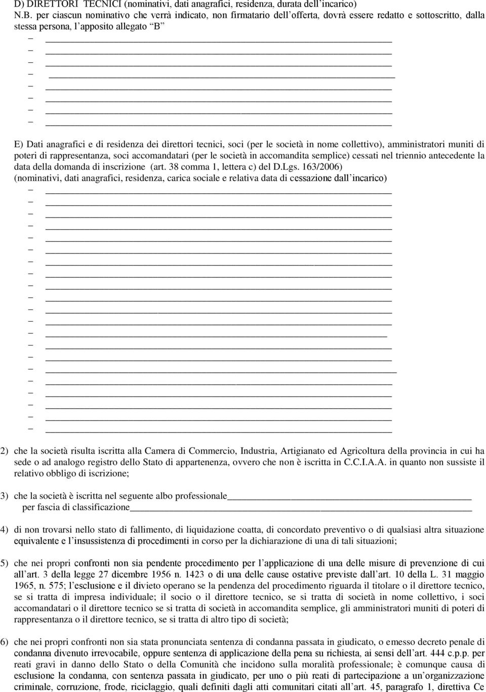 direttori tecnici, soci (per le società in nome collettivo), amministratori muniti di poteri di rappresentanza, soci accomandatari (per le società in accomandita semplice) cessati nel triennio