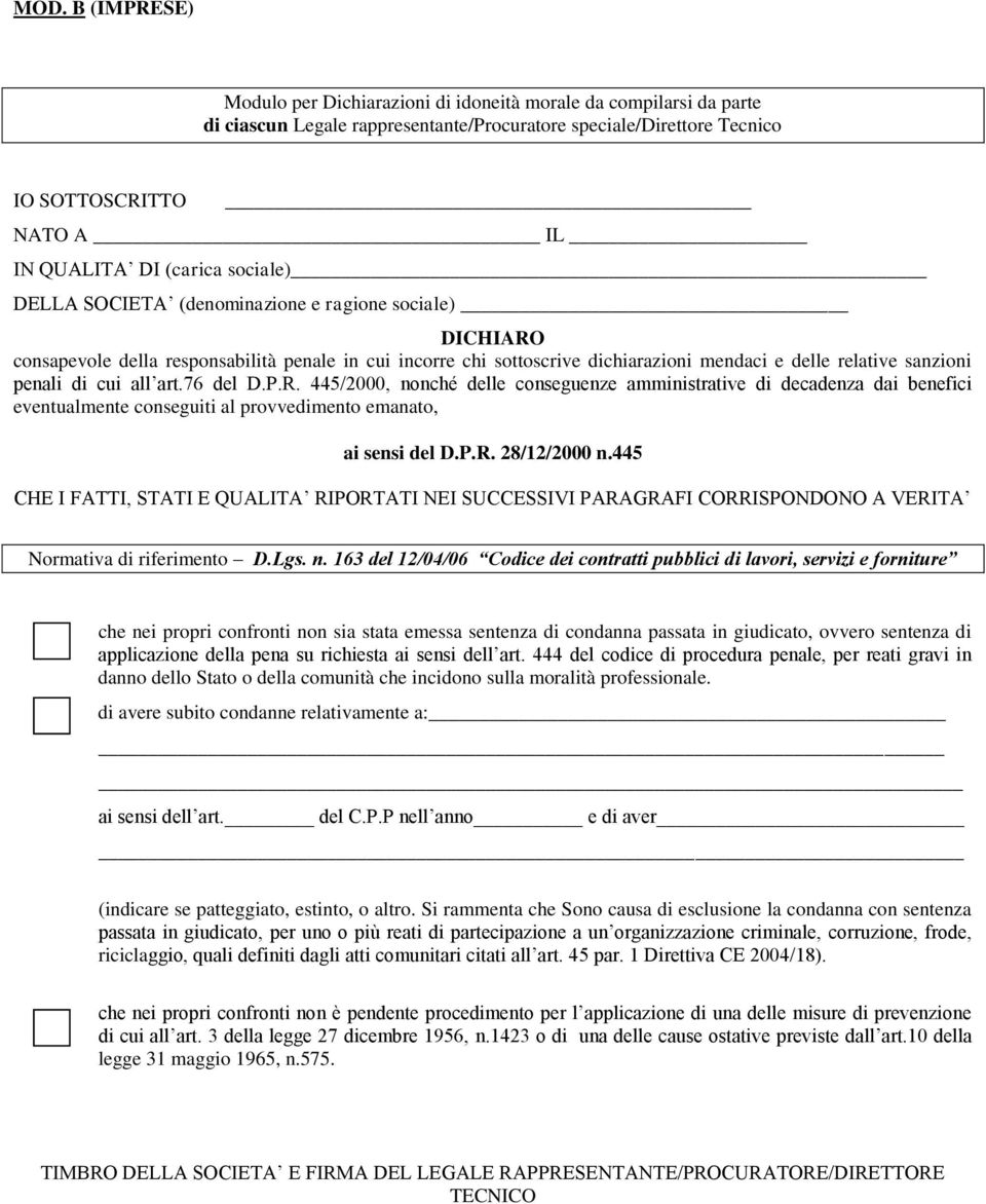 di cui all art.76 del D.P.R. 445/2000, nonché delle conseguenze amministrative di decadenza dai benefici eventualmente conseguiti al provvedimento emanato, ai sensi del D.P.R. 28/12/2000 n.