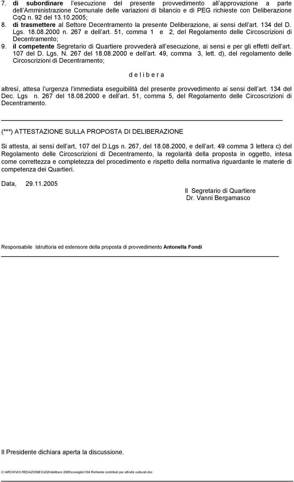 il comptnt Sgrtario di Quartir provvdrà all scuzion, ai snsi pr gli fftti dll art. 107 dl D. Lgs. N. 267 dl 18.08.2000 dll art. 49, comma 3, ltt.