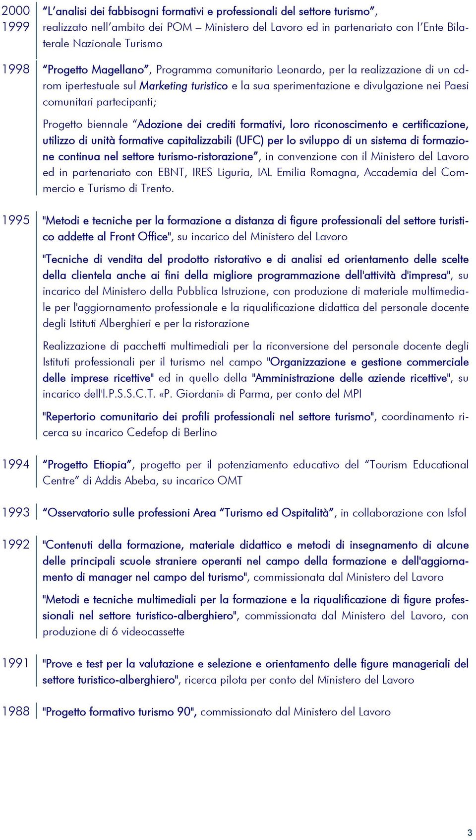 Progetto biennale Adozione dei crediti formativi, loro riconoscimento e certificazione, utilizzo di unità formative capitalizzabili (UFC) per lo sviluppo di un sistema di formazione continua nel