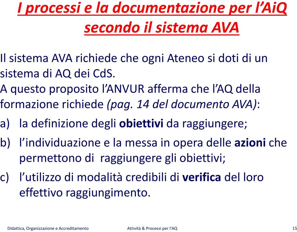 14 del documento AVA): a) la definizione degli obiettivi da raggiungere; b) l individuazione e la messa in opera delle azioni che
