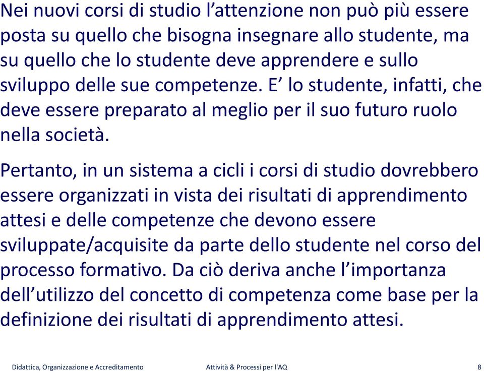 Pertanto, in un sistema a cicli i corsi di studio dovrebbero essere organizzati in vista dei risultati di apprendimento attesi e delle competenze che devono essere sviluppate/acquisite da