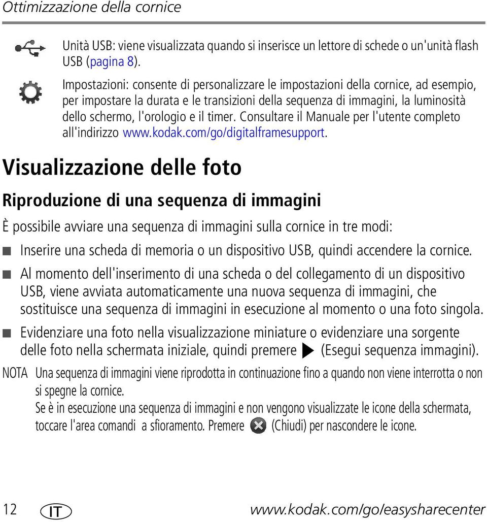timer. Consultare il Manuale per l'utente completo all'indirizzo www.kodak.com/go/digitalframesupport.