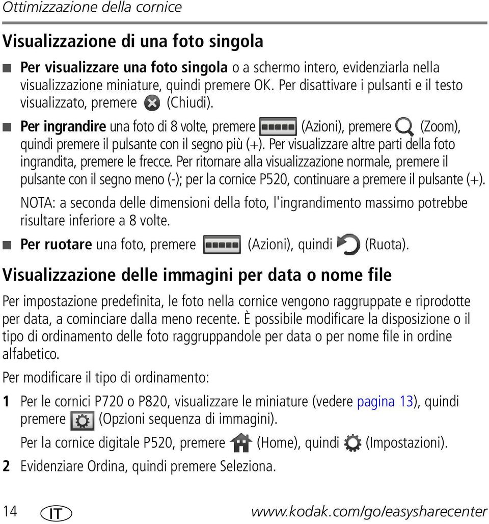 Per visualizzare altre parti della foto ingrandita, premere le frecce.