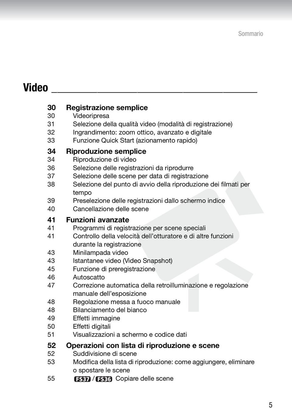 avvio della riproduzione dei filmati per tempo 39 Preselezione delle registrazioni dallo schermo indice 40 Cancellazione delle scene 41 Funzioni avanzate 41 Programmi di registrazione per scene