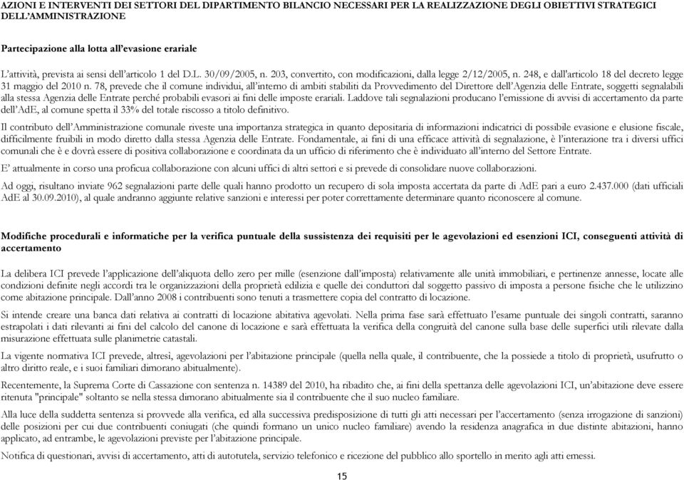 78, prevede che il comune individui, all interno di ambiti stabiliti da Provvedimento del Direttore dell Agenzia delle Entrate, soggetti segnalabili alla stessa Agenzia delle Entrate perché probabili