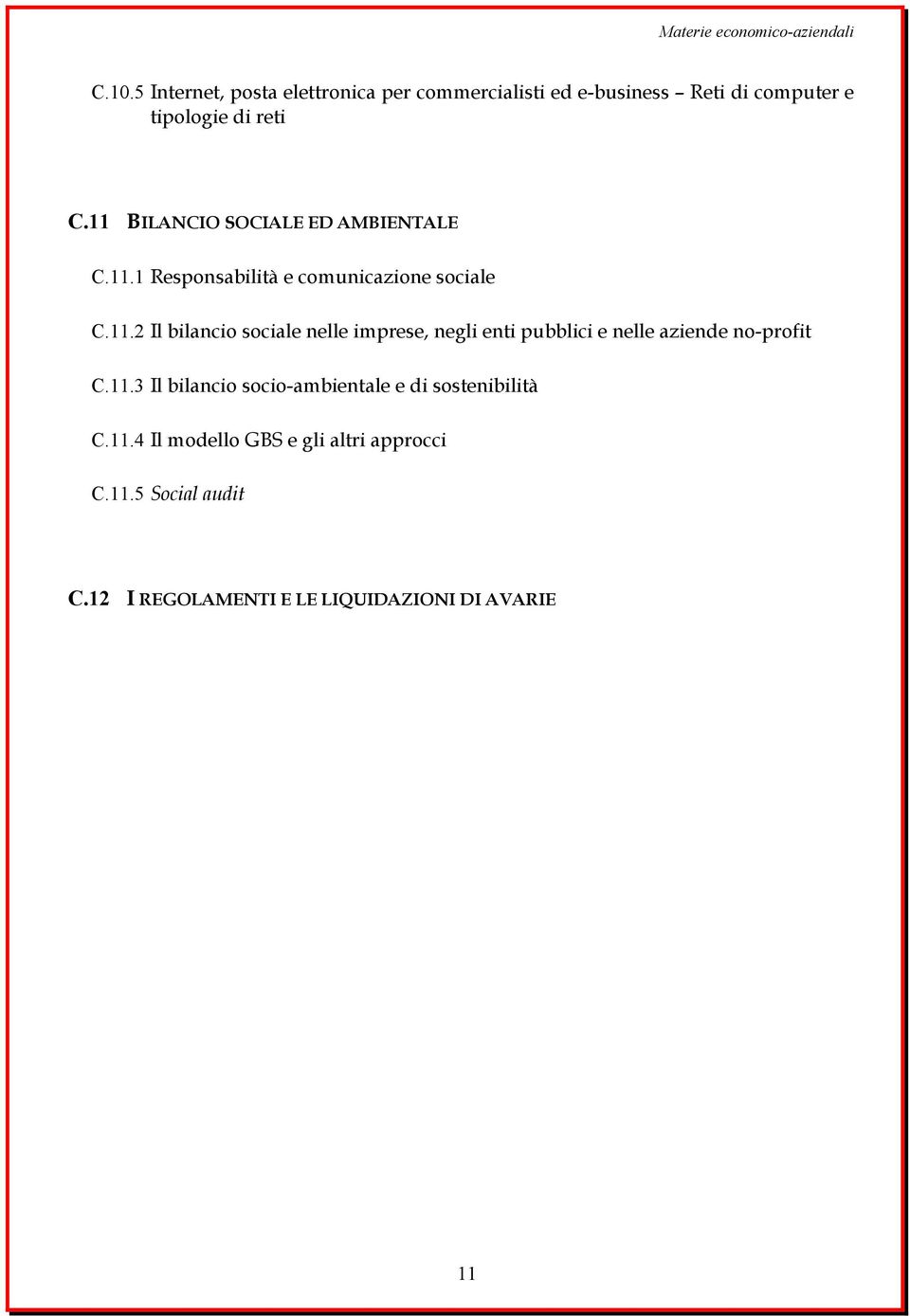 11 BILANCIO SOCIALE ED AMBIENTALE C.11.1 Responsabilità e comunicazione sociale C.11.2 Il bilancio sociale nelle imprese, negli enti pubblici e nelle aziende no-profit C.