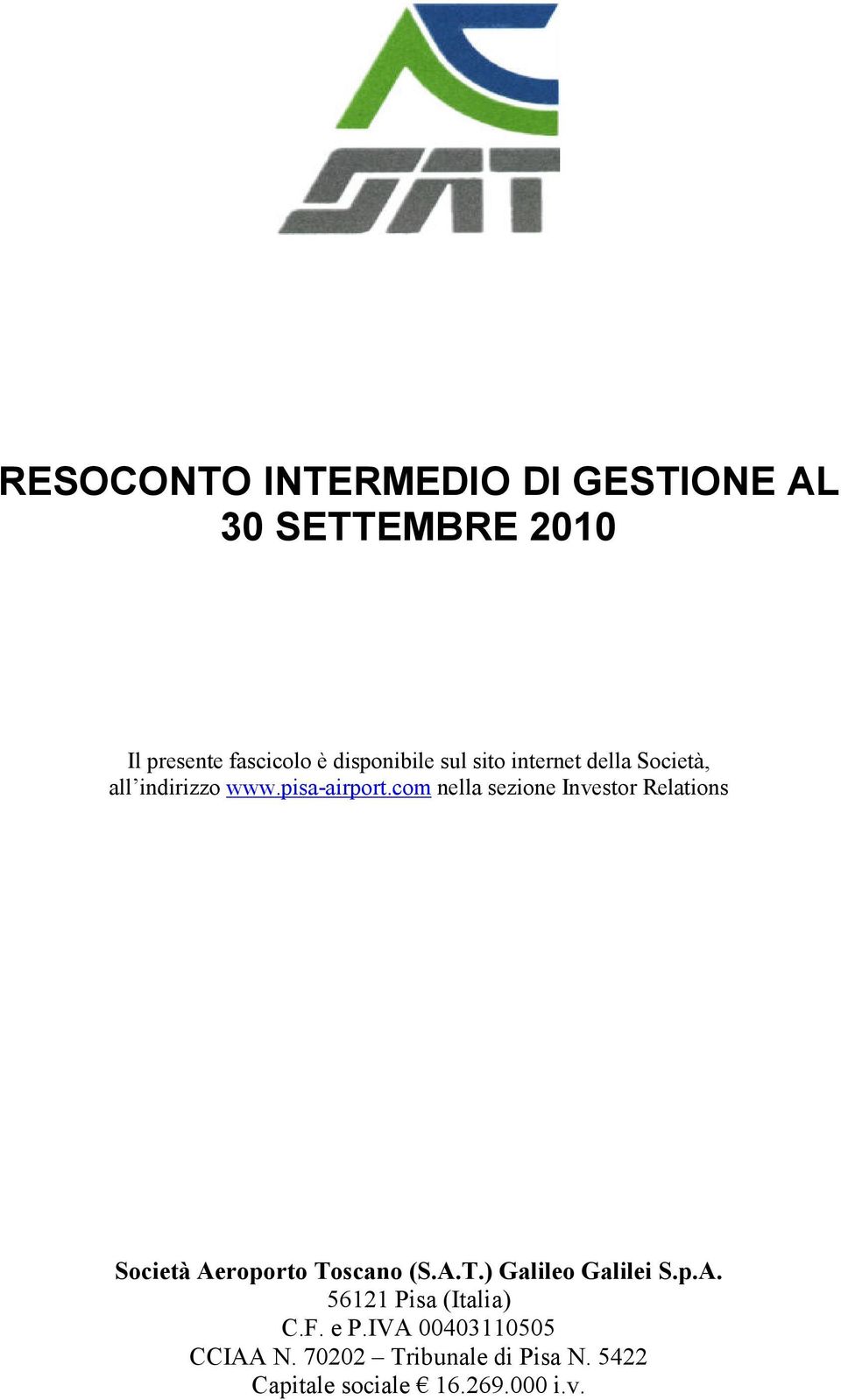 com nella sezione Investor Relations Società Aeroporto Toscano (S.A.T.) Galileo Galilei S.p.A. 56121 Pisa (Italia) C.