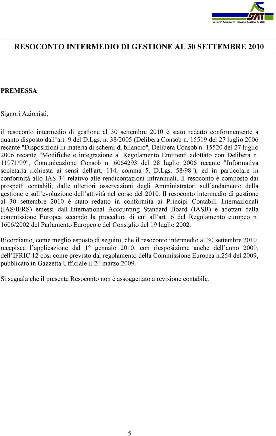 15520 del 27 luglio 2006 recante "Modifiche e integrazione al Regolamento Emittenti adottato con Delibera n. 11971/99", Comunicazione Consob n.
