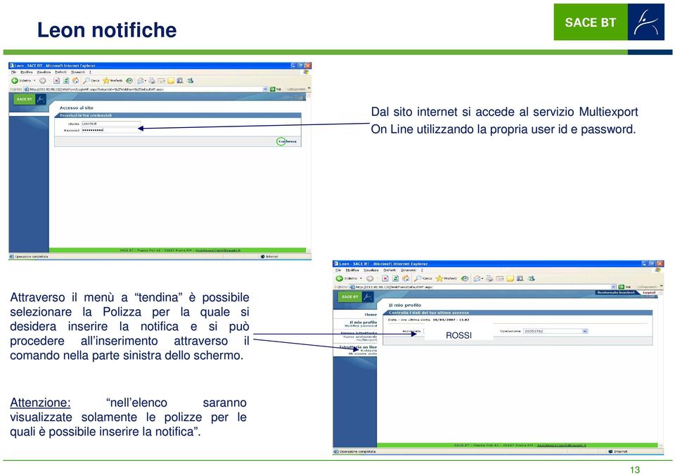 Attraverso il menù a tendina è possibile selezionare la Polizza per la quale si desidera inserire la notifica