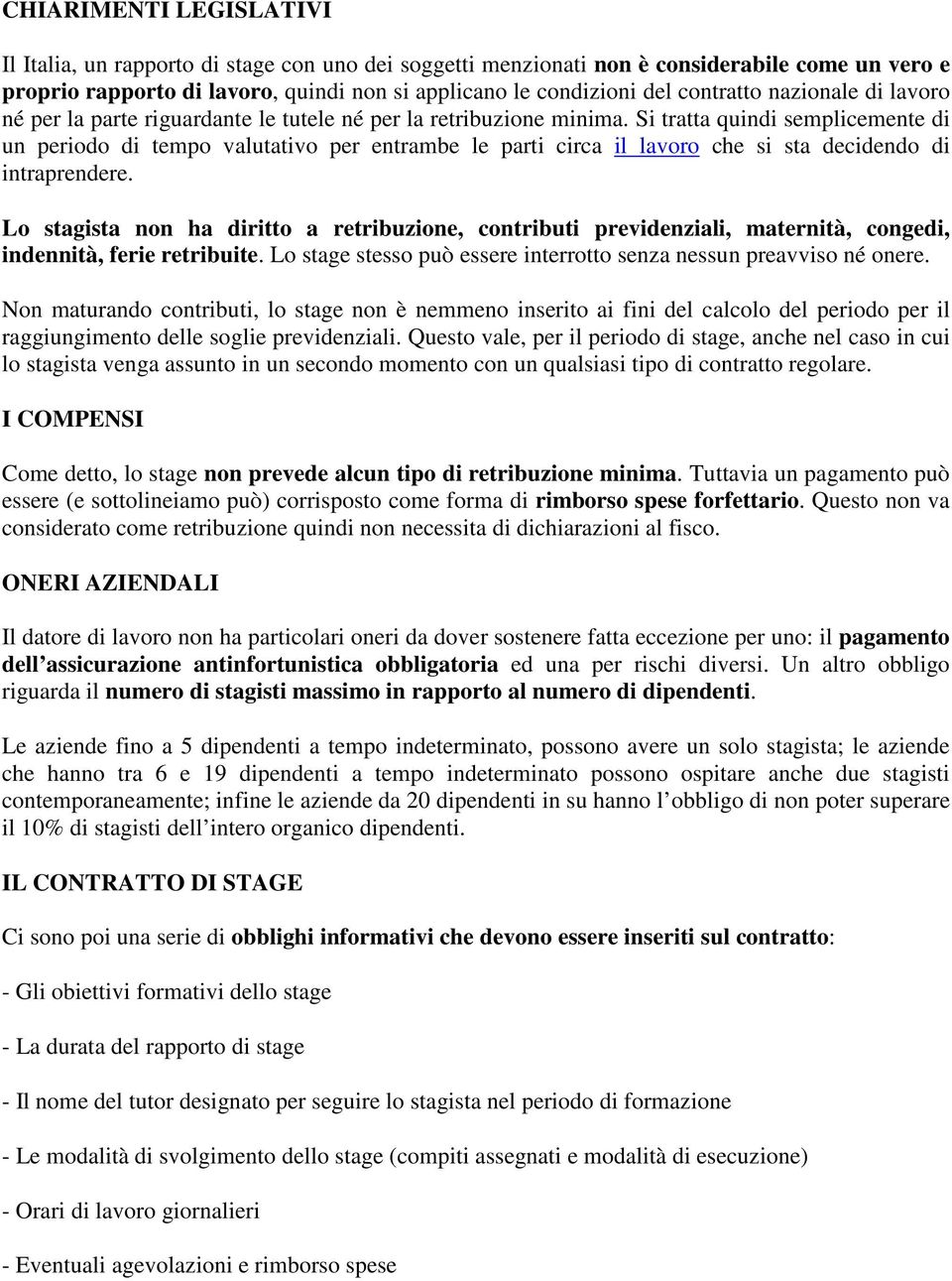 Si tratta quindi semplicemente di un periodo di tempo valutativo per entrambe le parti circa il lavoro che si sta decidendo di intraprendere.