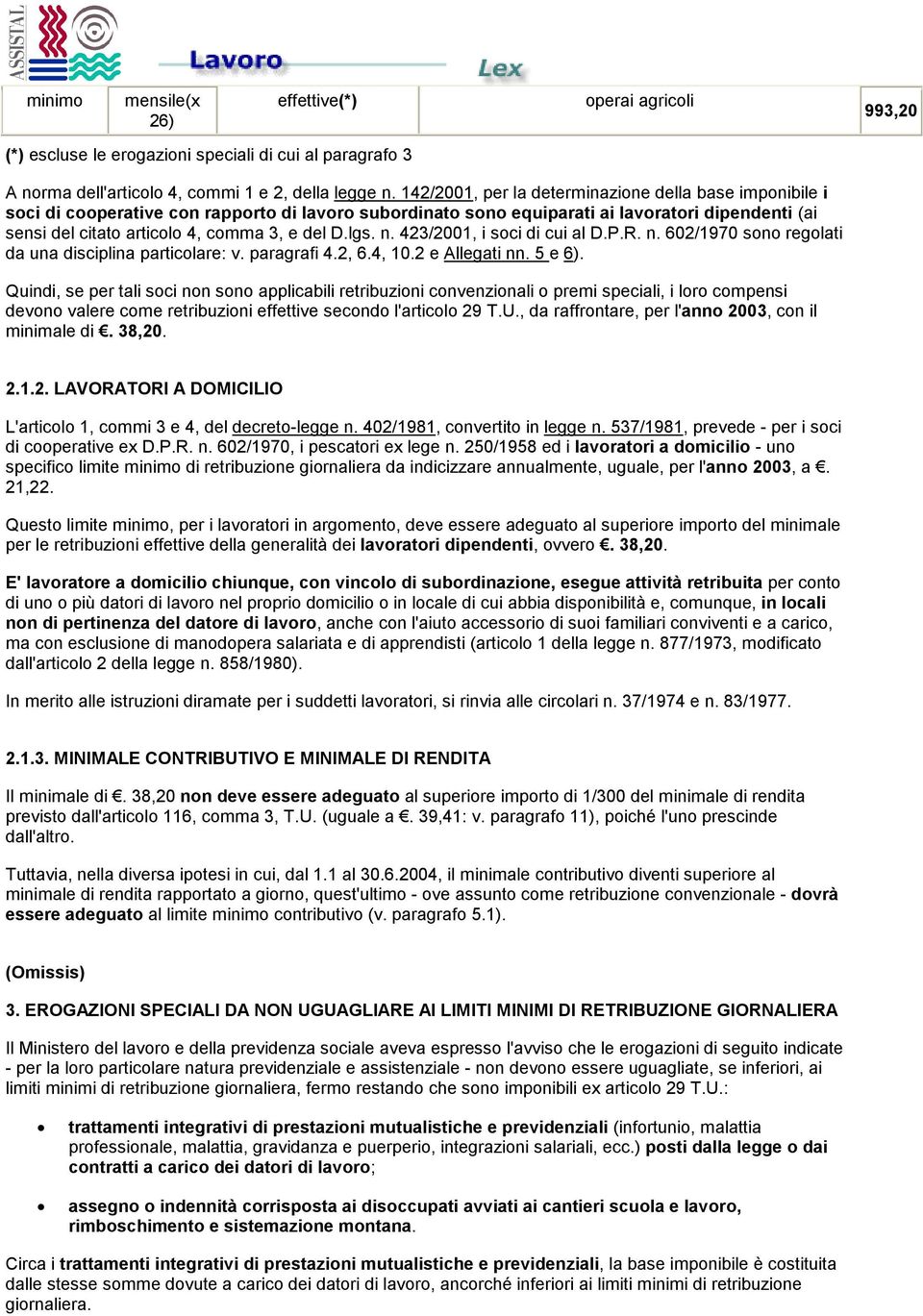 D.lgs. n. 423/2001, i soci di cui al D.P.R. n. 602/1970 sono regolati da una disciplina particolare: v. paragrafi 4.2, 6.4, 10.2 e Allegati nn. 5 e 6).