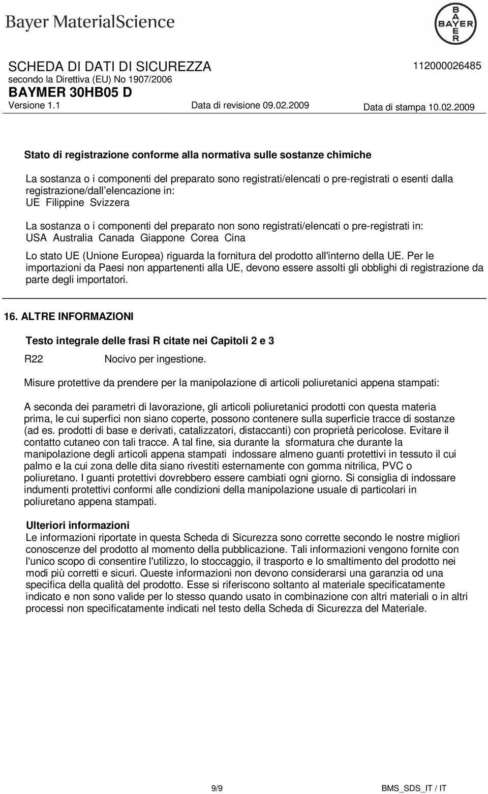 fornitura del prodotto all'interno della UE. Per le importazioni da Paesi non appartenenti alla UE, devono essere assolti gli obblighi di registrazione da parte degli importatori. 16.