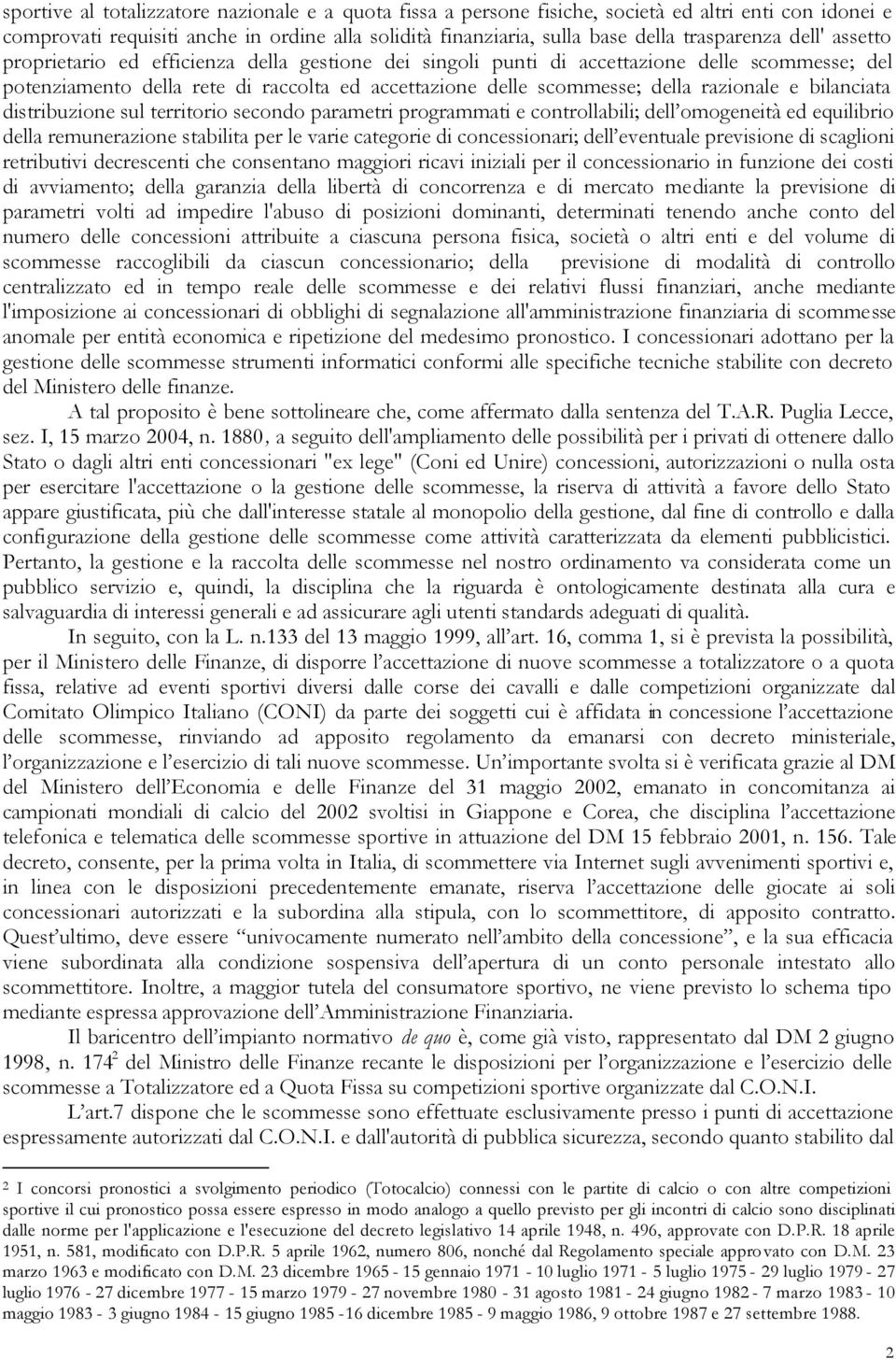 bilanciata distribuzione sul territorio secondo parametri programmati e controllabili; dell omogeneità ed equilibrio della remunerazione stabilita per le varie categorie di concessionari; dell