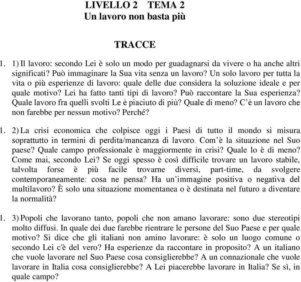 Quale lavoro fra quelli svolti Le è piaciuto di più? Quale di meno? C è un lavoro che non farebbe per nessun motivo? Perché? 1.