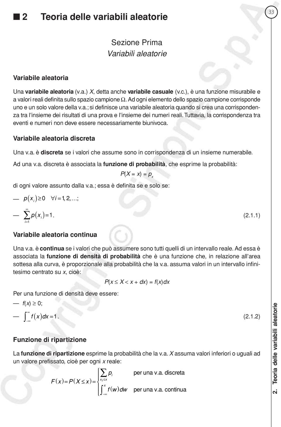 Tuttavia, la corrispodeza tra eveti e umeri o deve essere ecessariamete biuivoca. Variabile aleatoria discreta Ua v.a. è discreta se i valori che assume soo i corrispodeza di u isieme umerabile.