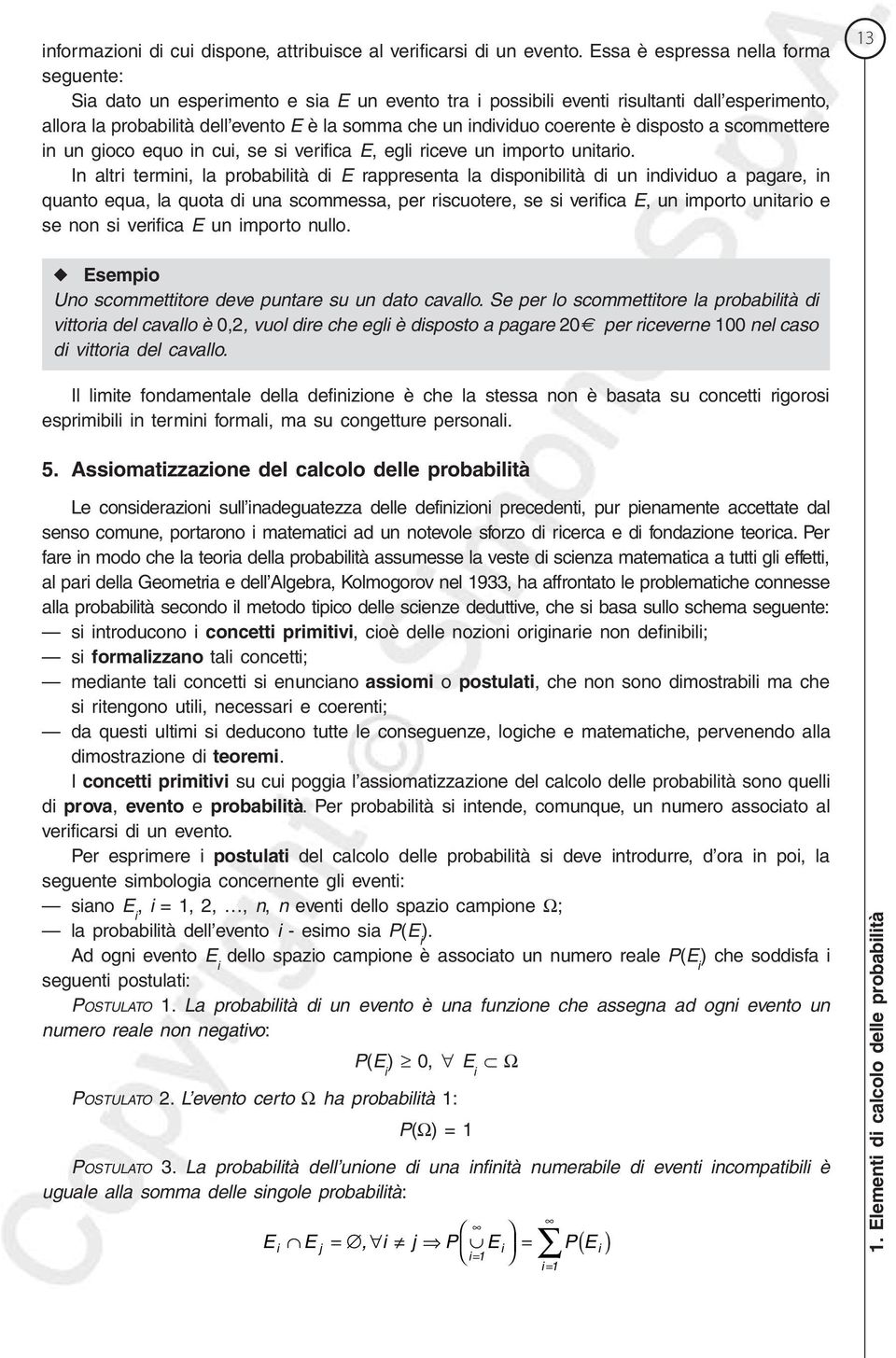 disposto a scommettere i u gioco equo i cui, se si verifica E, egli riceve u importo uitario.