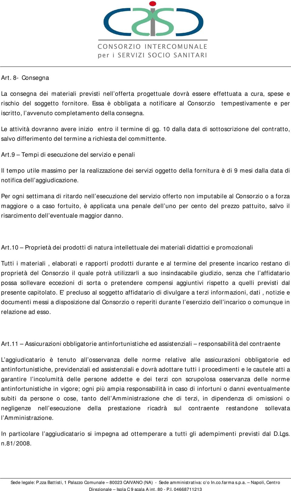 10 dalla data di sottoscrizione del contratto, salvo differimento del termine a richiesta del committente. Art.