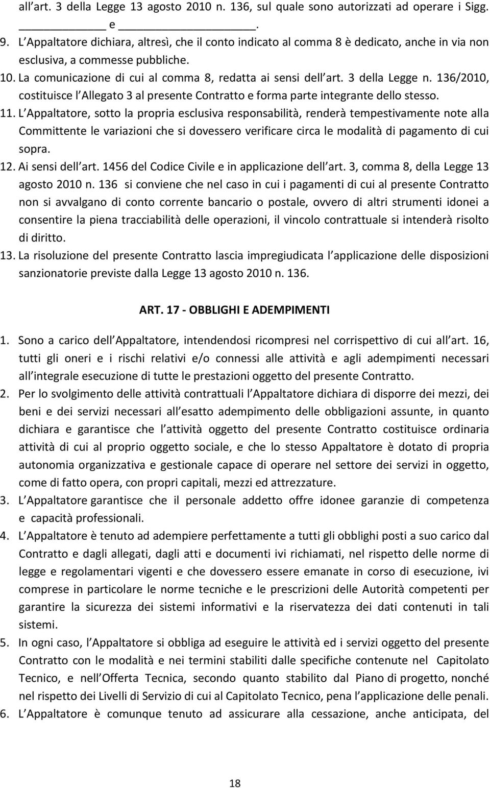 3 della Legge n. 136/2010, costituisce l Allegato 3 al presente Contratto e forma parte integrante dello stesso. 11.