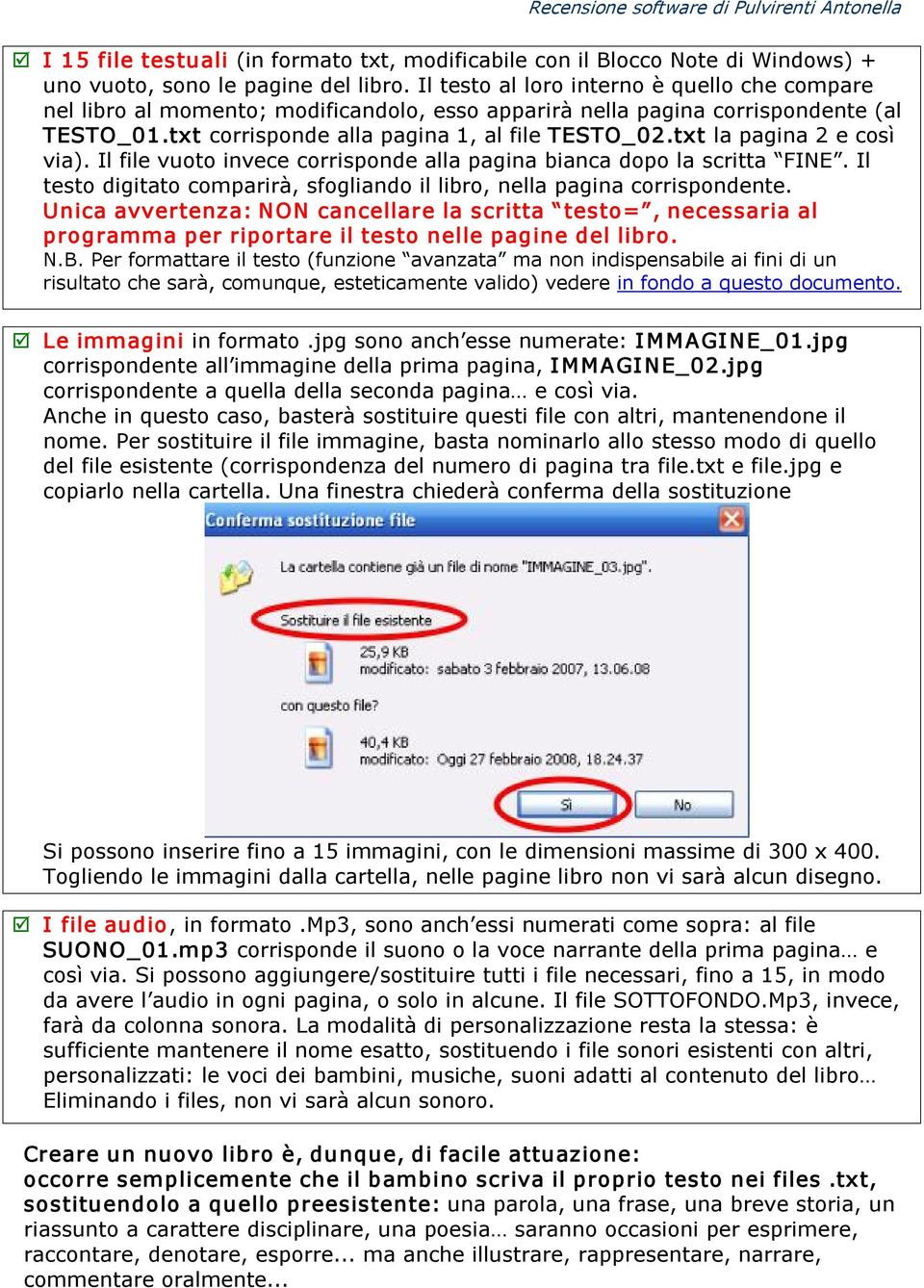 txt la pagina 2 e così via). Il file vuoto invece corrisponde alla pagina bianca dopo la scritta FINE. Il testo digitato comparirà, sfogliando il libro, nella pagina corrispondente.