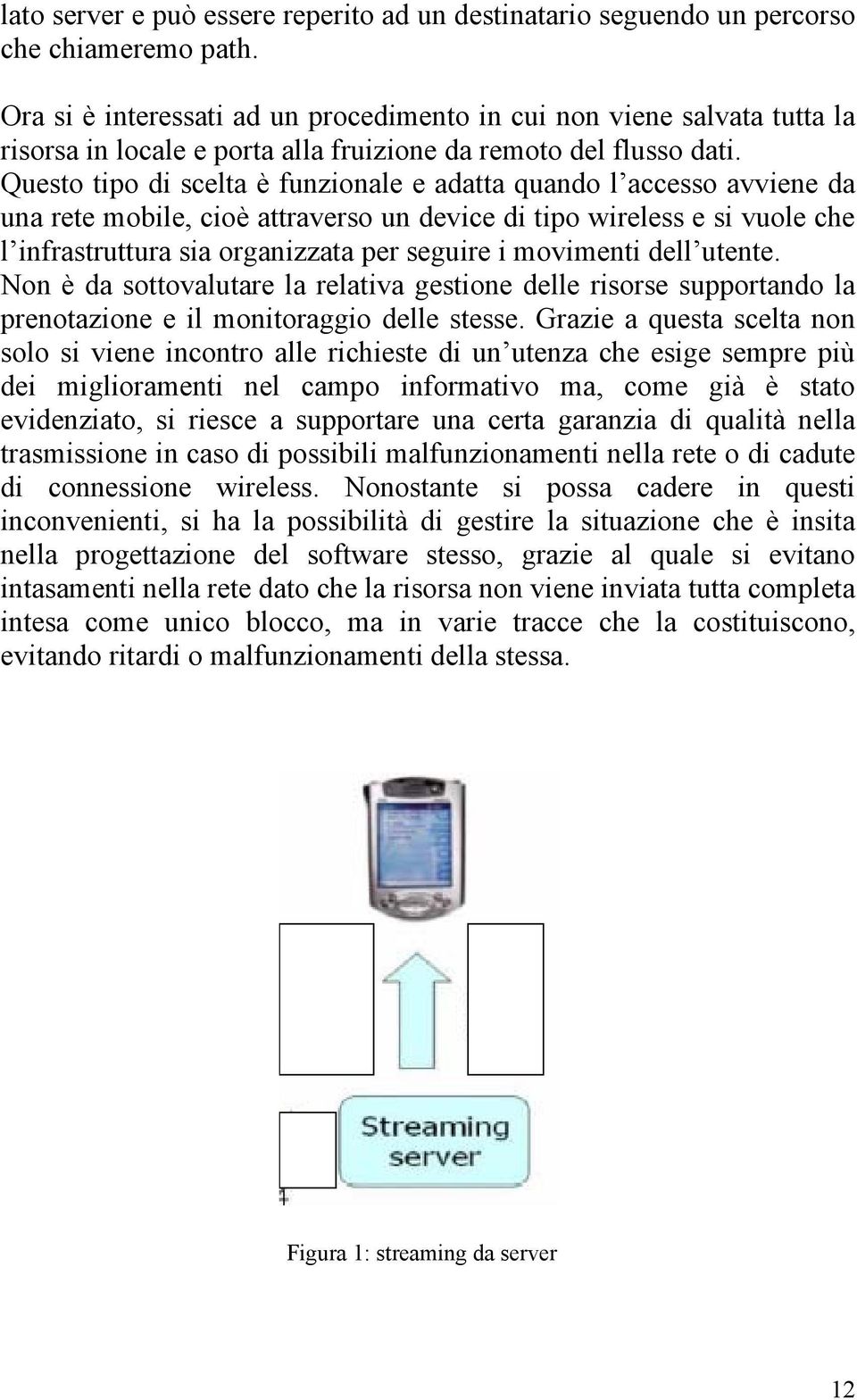 Questo tipo di scelta è funzionale e adatta quando l accesso avviene da una rete mobile, cioè attraverso un device di tipo wireless e si vuole che l infrastruttura sia organizzata per seguire i