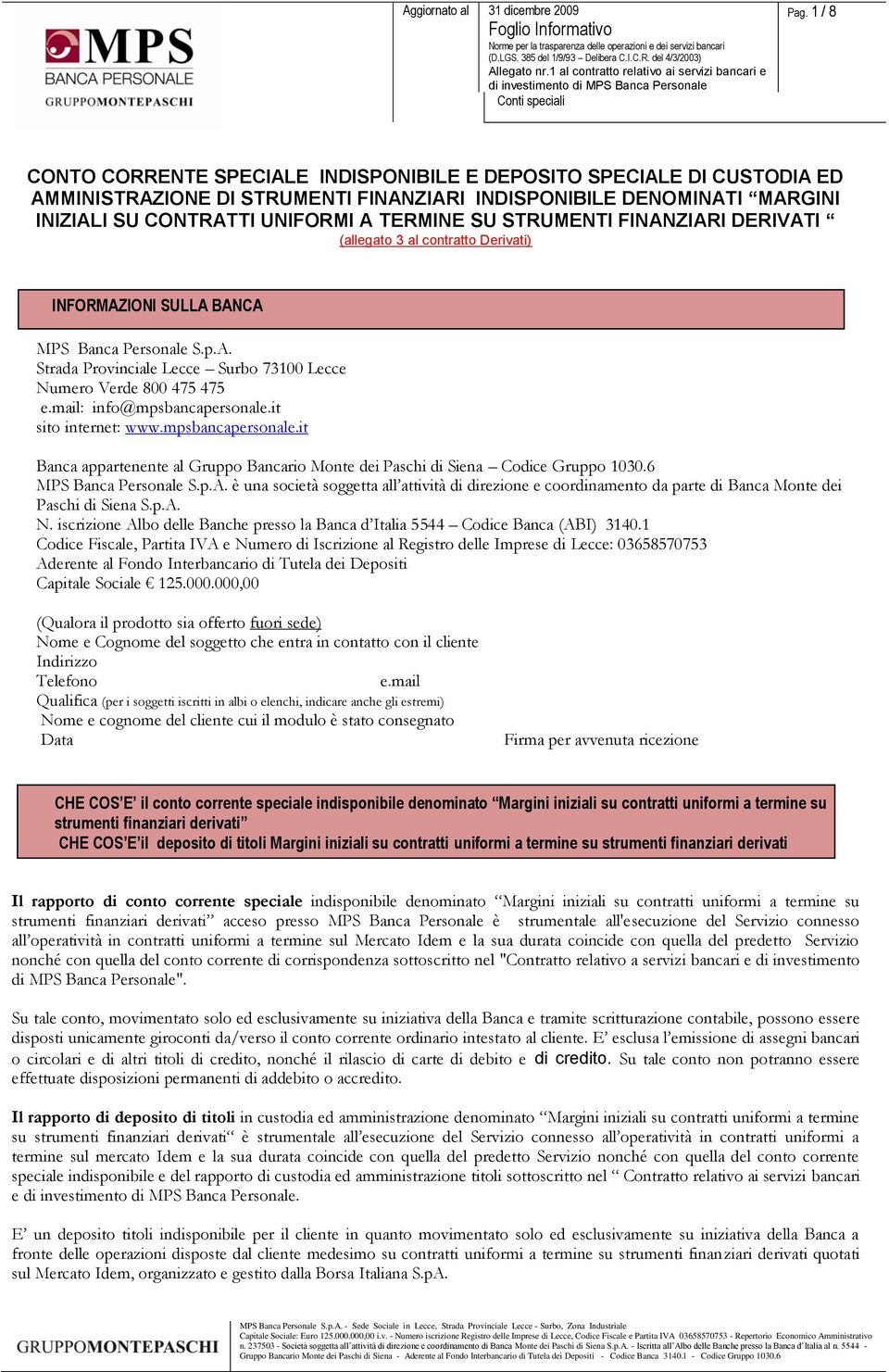 STRUMENTI FINANZIARI DERIVATI (allegato 3 al contratto Derivati) INFORMAZIONI SULLA BANCA MPS Banca Personale S.p.A. Strada Provinciale Lecce Surbo 73100 Lecce Numero Verde 800 475 475 e.