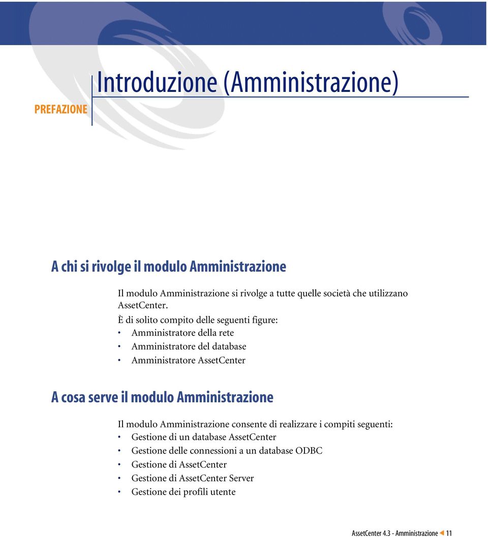 È di solito compito delle seguenti figure: Amministratore della rete Amministratore del database Amministratore AssetCenter A cosa serve il modulo