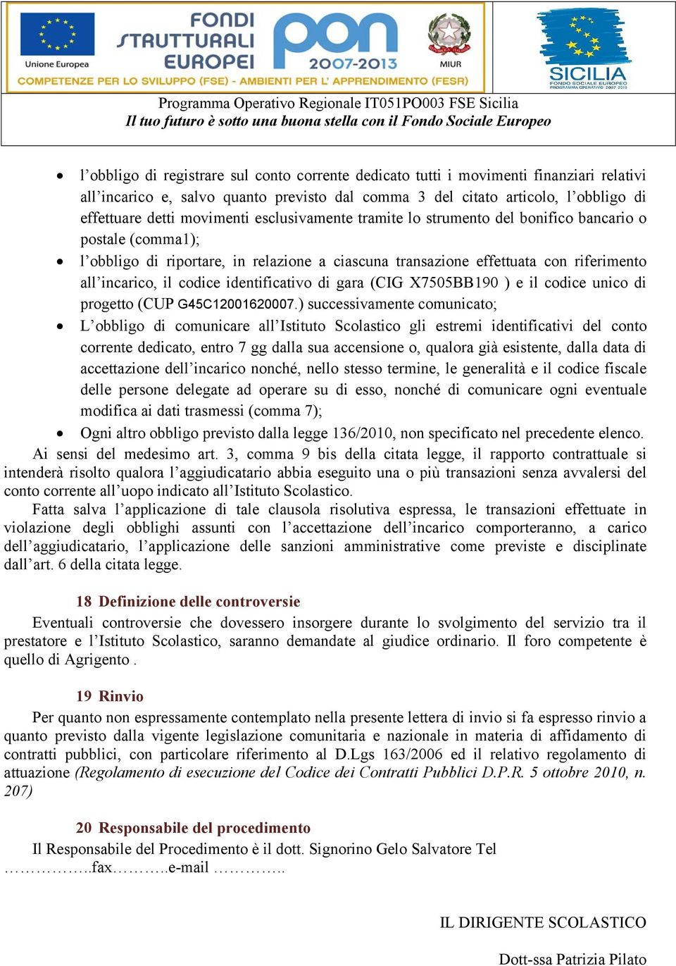 identificativo di gara (CIG X7505BB190 ) e il codice unico di progetto (CUP G45C12001620007.