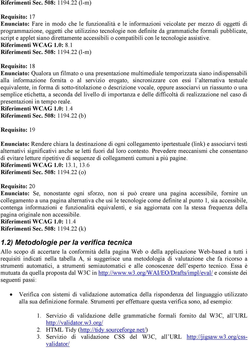 formali pubblicate, script e applet siano direttamente accessibili o compatibili con le tecnologie assistive. Riferimenti WCAG 1.0: 8.