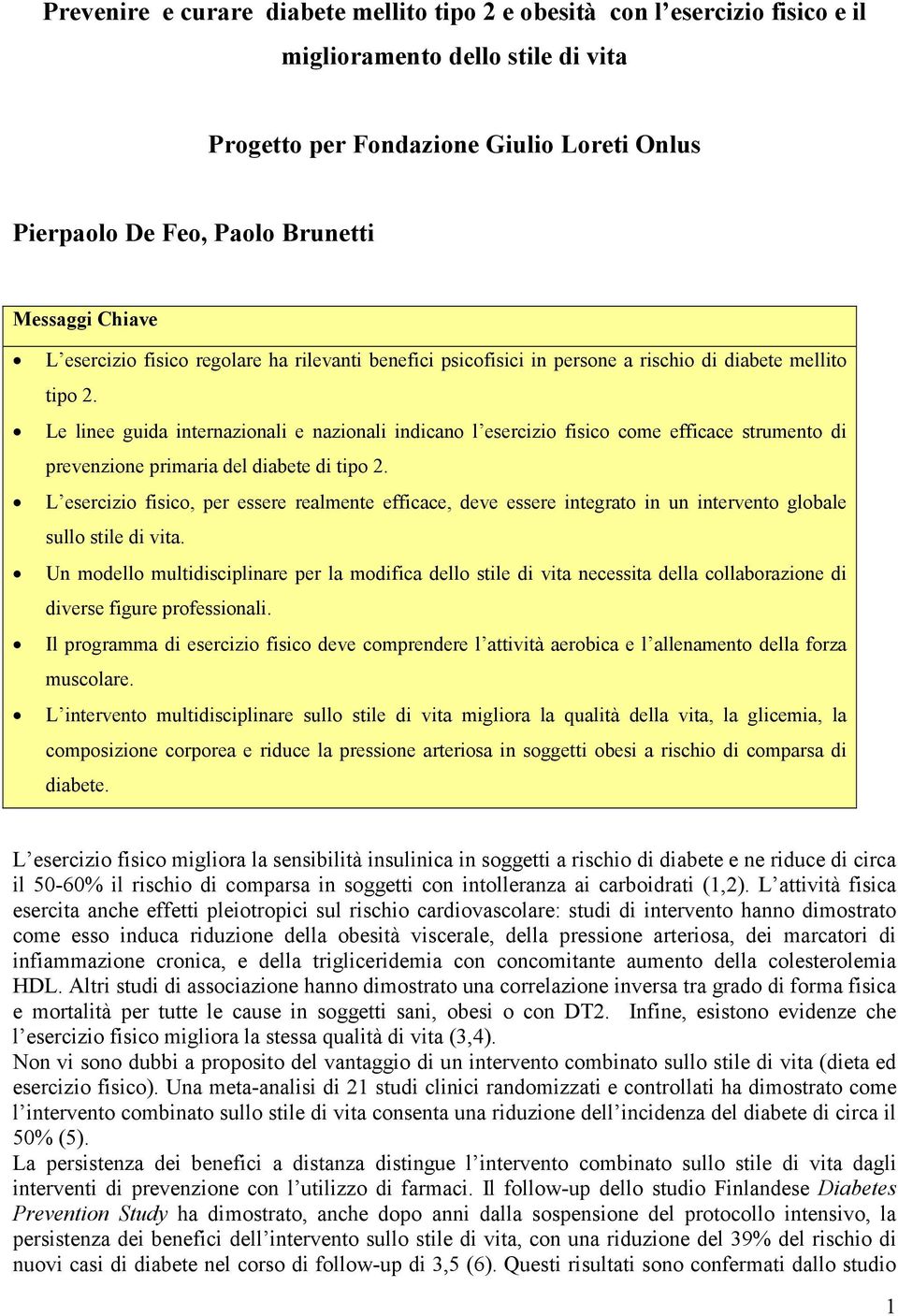 Le linee guida internazionali e nazionali indicano l esercizio fisico come efficace strumento di prevenzione primaria del diabete di tipo 2.