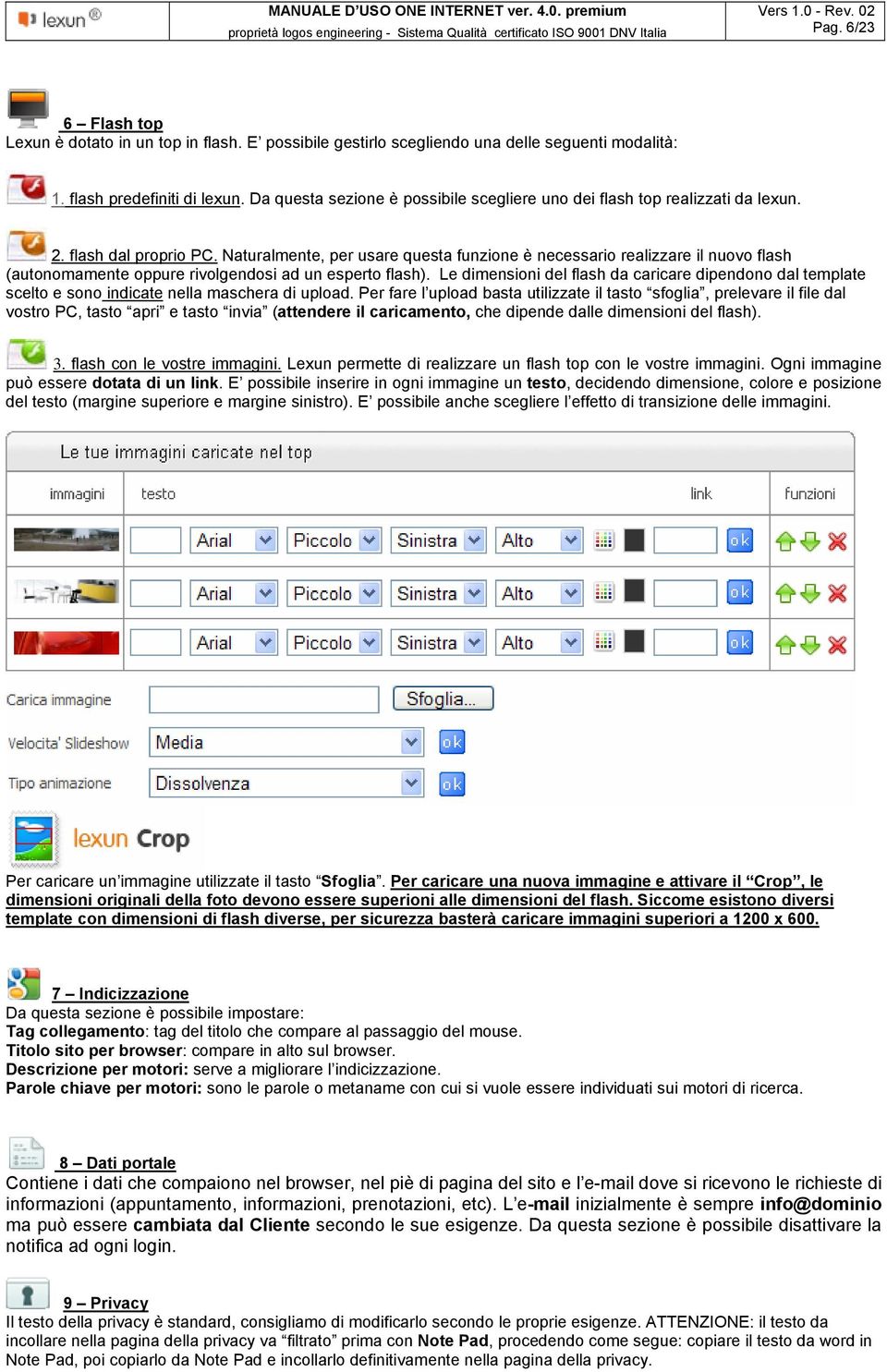 Naturalmente, per usare questa funzione è necessario realizzare il nuovo flash (autonomamente oppure rivolgendosi ad un esperto flash).