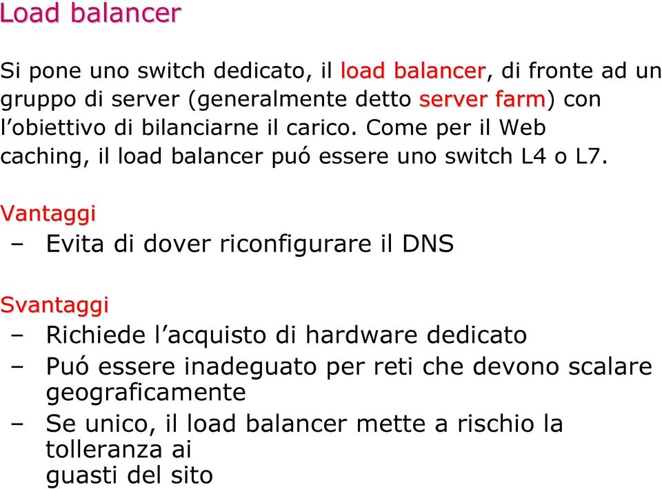 Come per il Web caching, il load balancer puó essere uno switch L4 o L7.