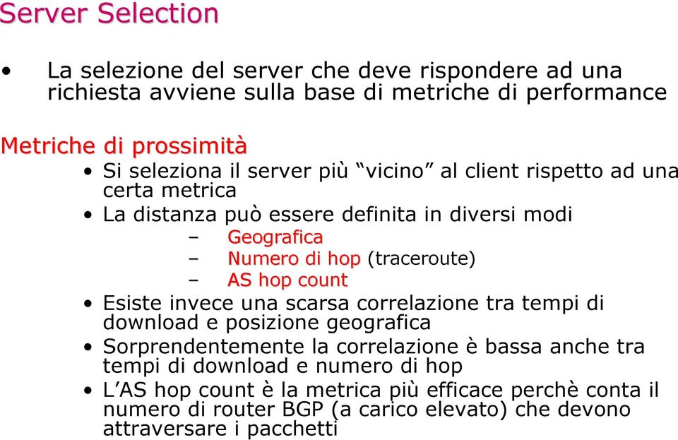 (traceroute) AS hop count Esiste invece una scarsa correlazione tra tempi di download e posizione geografica Sorprendentemente la correlazione è bassa